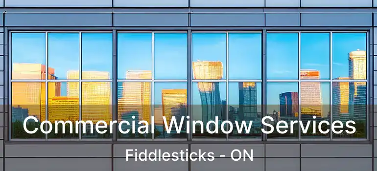  Commercial Window Services Fiddlesticks - ON