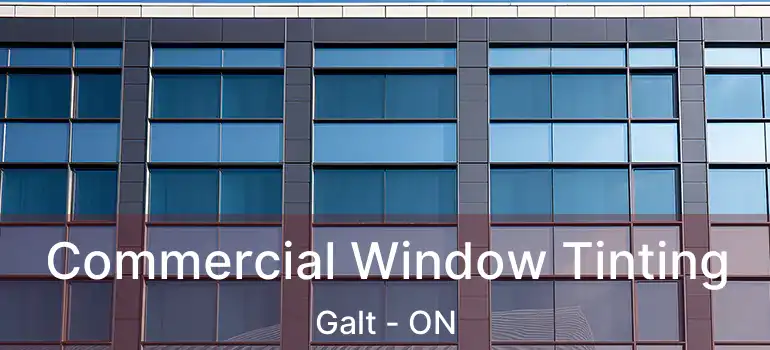  Commercial Window Tinting Galt - ON