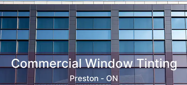  Commercial Window Tinting Preston - ON