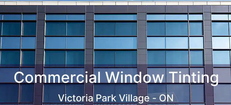  Commercial Window Tinting Victoria Park Village - ON