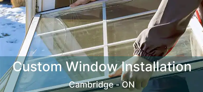  Custom Window Installation Cambridge - ON