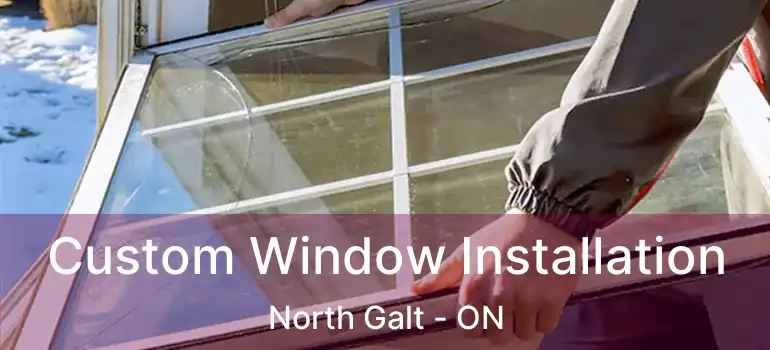  Custom Window Installation North Galt - ON