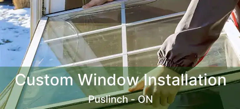  Custom Window Installation Puslinch - ON