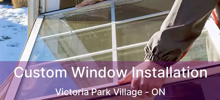  Custom Window Installation Victoria Park Village - ON