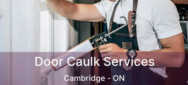 Door Caulk Services Cambridge - ON