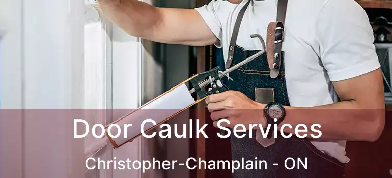  Door Caulk Services Christopher-Champlain - ON