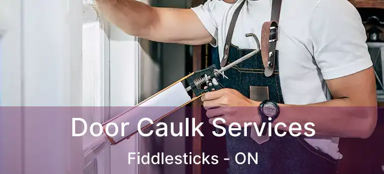 Door Caulk Services Fiddlesticks - ON
