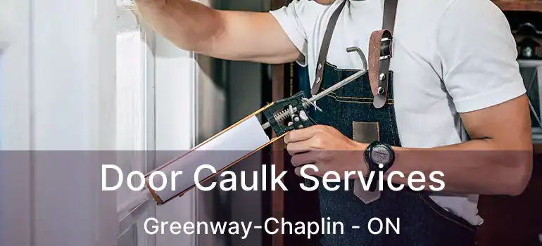  Door Caulk Services Greenway-Chaplin - ON