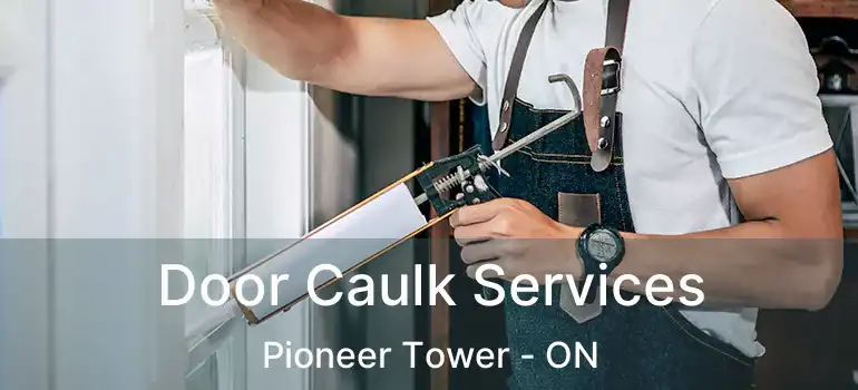  Door Caulk Services Pioneer Tower - ON