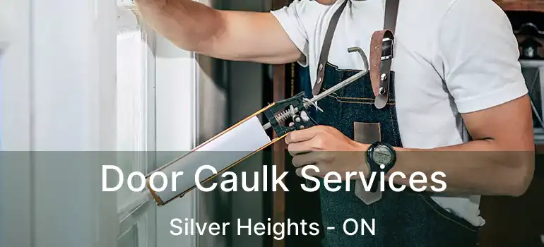  Door Caulk Services Silver Heights - ON