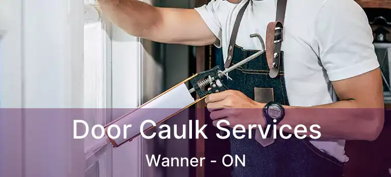  Door Caulk Services Wanner - ON