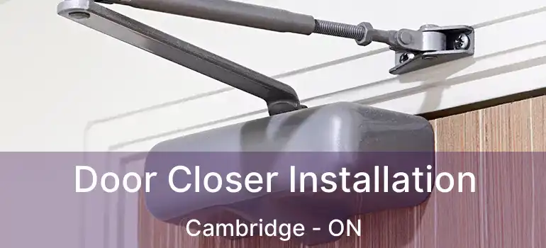  Door Closer Installation Cambridge - ON