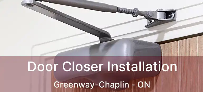  Door Closer Installation Greenway-Chaplin - ON