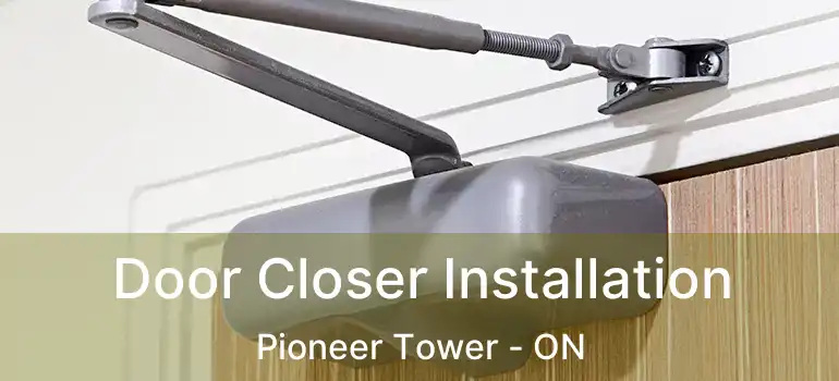  Door Closer Installation Pioneer Tower - ON