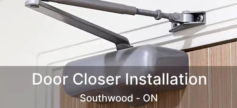  Door Closer Installation Southwood - ON