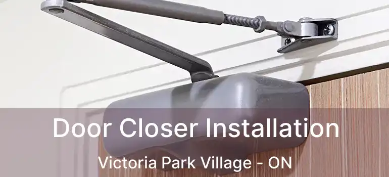  Door Closer Installation Victoria Park Village - ON