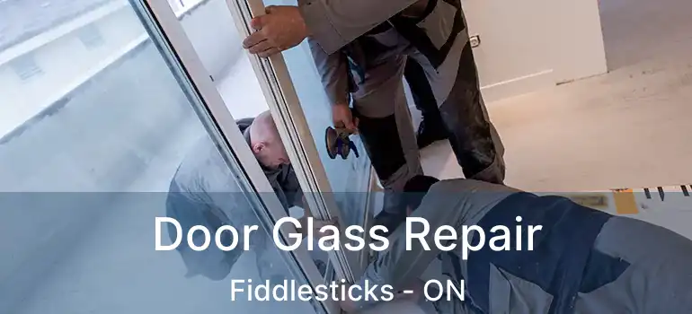  Door Glass Repair Fiddlesticks - ON