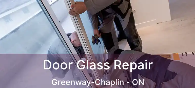  Door Glass Repair Greenway-Chaplin - ON