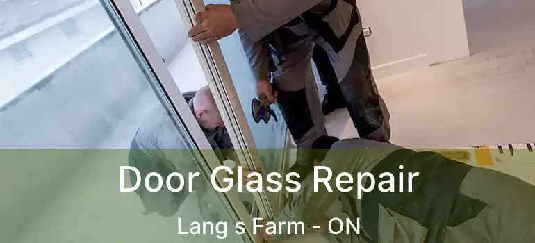  Door Glass Repair Lang s Farm - ON