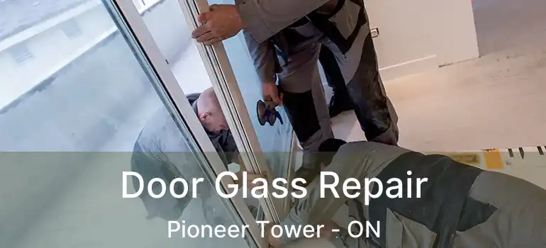  Door Glass Repair Pioneer Tower - ON