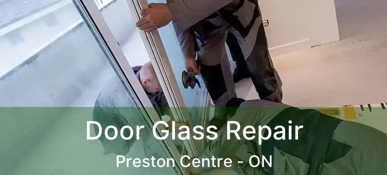  Door Glass Repair Preston Centre - ON