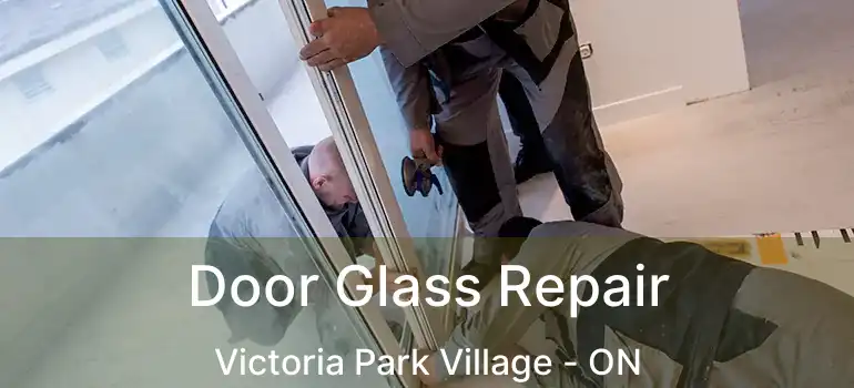  Door Glass Repair Victoria Park Village - ON