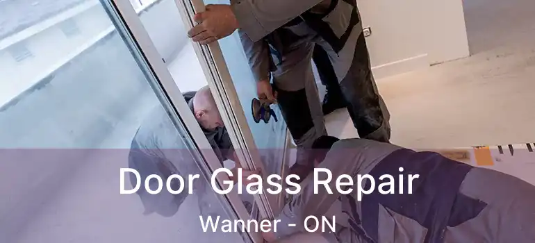  Door Glass Repair Wanner - ON