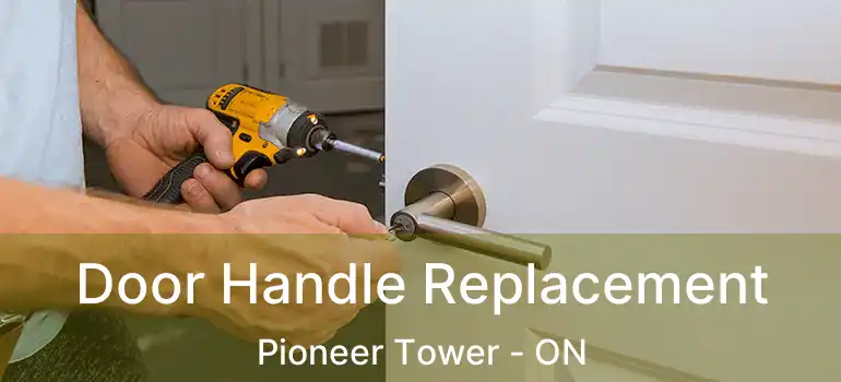 Door Handle Replacement Pioneer Tower - ON