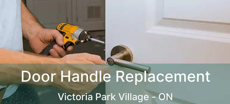  Door Handle Replacement Victoria Park Village - ON