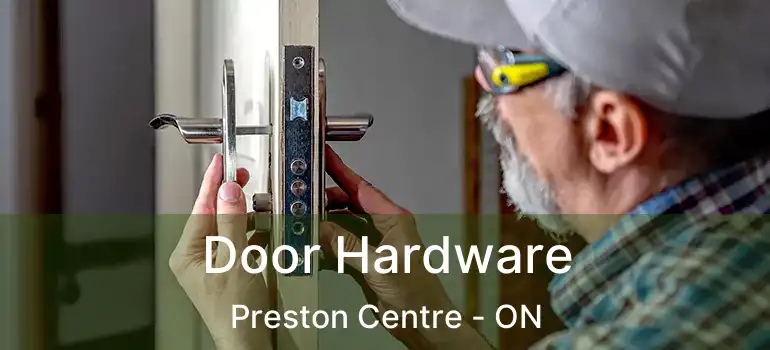  Door Hardware Preston Centre - ON