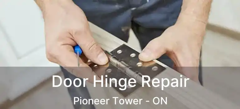  Door Hinge Repair Pioneer Tower - ON