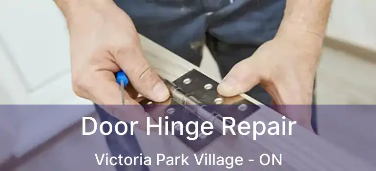  Door Hinge Repair Victoria Park Village - ON