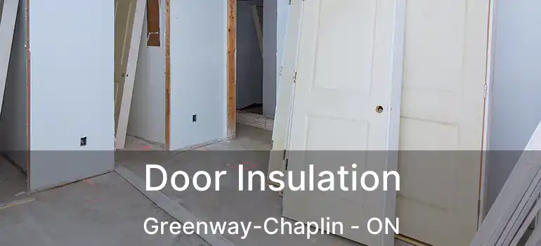  Door Insulation Greenway-Chaplin - ON