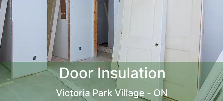  Door Insulation Victoria Park Village - ON