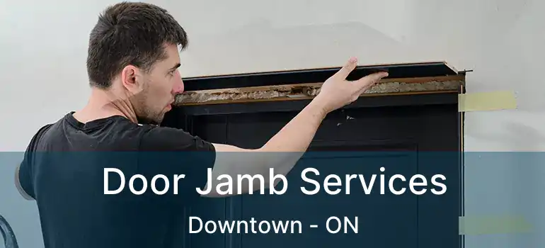  Door Jamb Services Downtown - ON