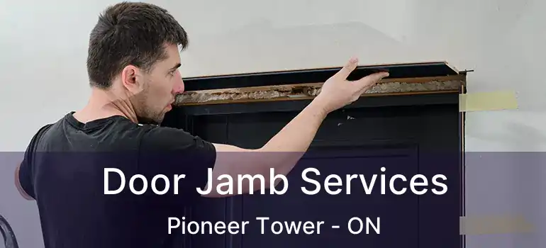  Door Jamb Services Pioneer Tower - ON