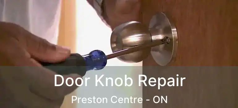  Door Knob Repair Preston Centre - ON