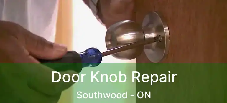  Door Knob Repair Southwood - ON