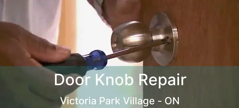  Door Knob Repair Victoria Park Village - ON