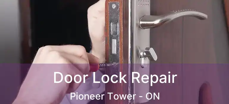  Door Lock Repair Pioneer Tower - ON