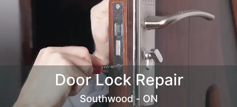 Door Lock Repair Southwood - ON