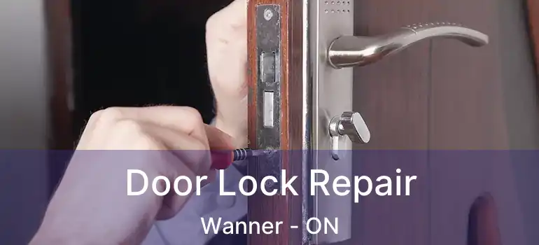  Door Lock Repair Wanner - ON