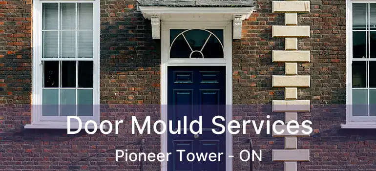  Door Mould Services Pioneer Tower - ON