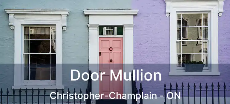  Door Mullion Christopher-Champlain - ON