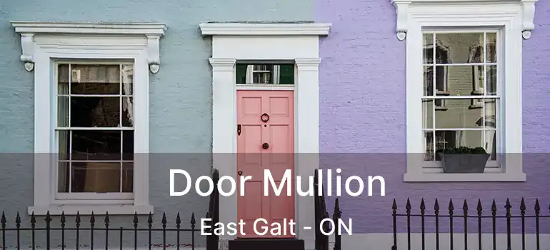  Door Mullion East Galt - ON