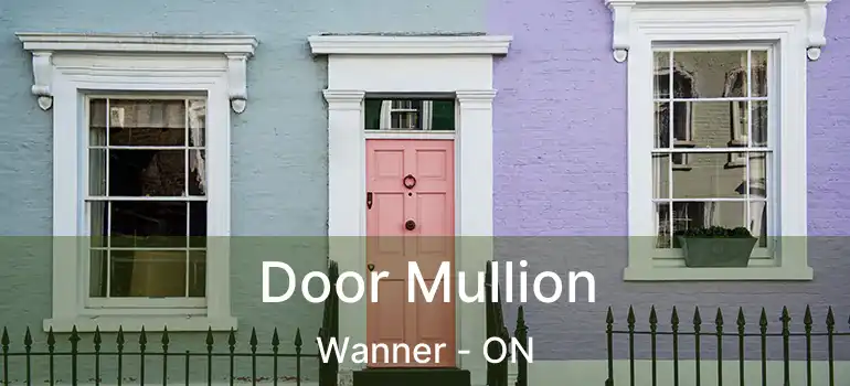  Door Mullion Wanner - ON