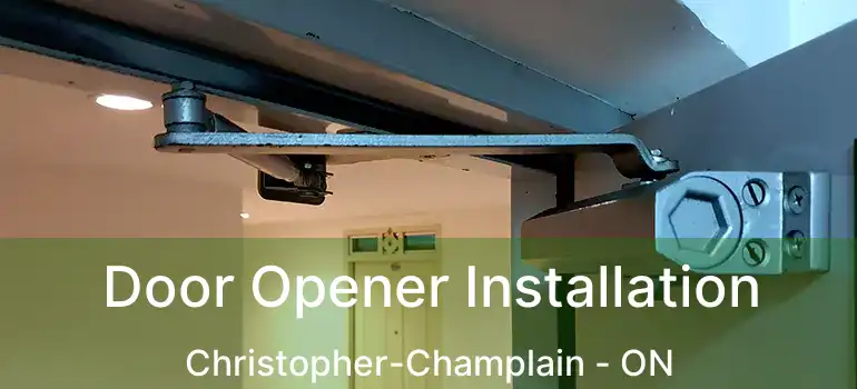  Door Opener Installation Christopher-Champlain - ON