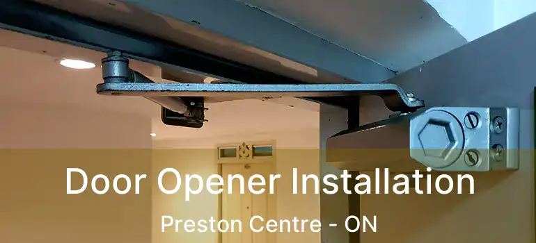  Door Opener Installation Preston Centre - ON