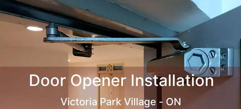 Door Opener Installation Victoria Park Village - ON