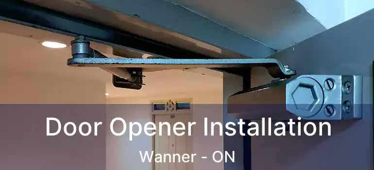  Door Opener Installation Wanner - ON